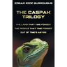 The Caspak Trilogy; The Land That Time Forgot, the People That Time Forgot and Out of Time's Abyss. (Complete and Unabridged).