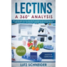 Lectins - A 360° Analysis - Why Lectins make you sick and how we can reduce our Lectin intake to live more healthy lives - background, guidelines, die