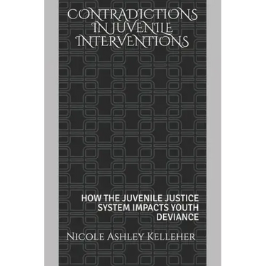 Contradictions in Juvenile Interventions: How the Juvenile Justice System Impacts Youth Deviance