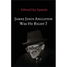 James Jesus Angleton: Was He Right?