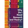 Why Do I Need Research and Theory?: A Guide for Social Workers