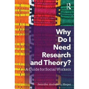 Why Do I Need Research and Theory?: A Guide for Social Workers