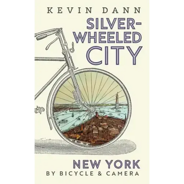 Silver-Wheeled City: New York By Bicycle & Camera