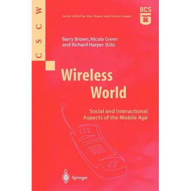 Wireless World: Social and Interactional Aspects of the Mobile Age