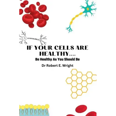 If Your Cells Are Healthy: Be Healthy As You Should Be