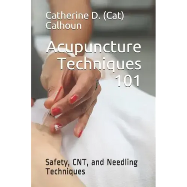 Acupuncture Techniques 101: Safety, CNT, and Needling Techniques