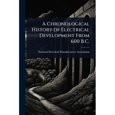 A Chronological History of Electrical Development From 600 B.C.