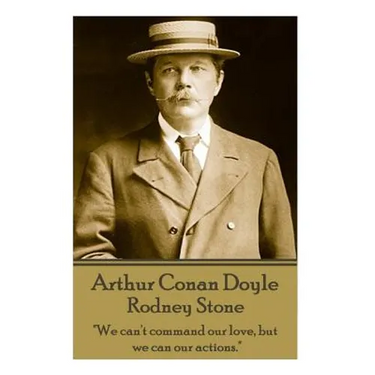Arthur Conan Doyle - Rodney Stone: "We can't command our love, but we can our actions."