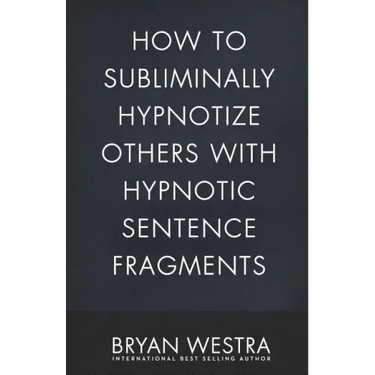 How To Subliminally Hypnotize Others With Hypnotic Sentence Fragments