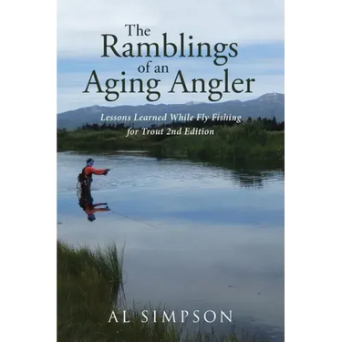 The Ramblings of an Aging Angler: Lessons Learned While Fly Fishing for Trout 2nd Edition