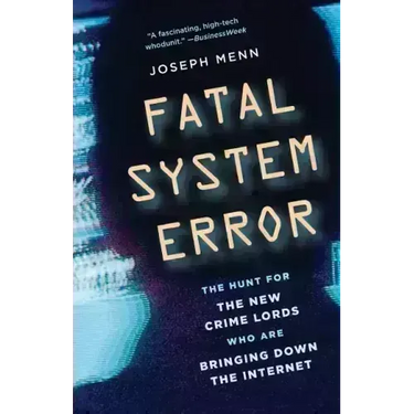 Fatal System Error: The Hunt for the New Crime Lords Who Are Bringing Down the Internet