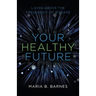 Your Healthy Future: Living Above the Frequency of Disease