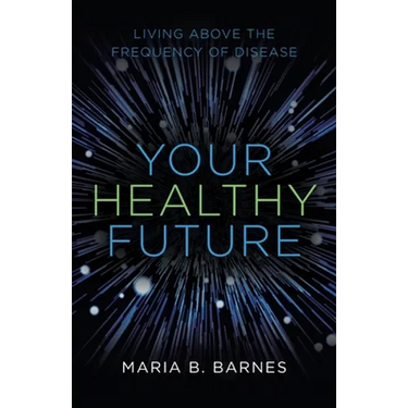 Your Healthy Future: Living Above the Frequency of Disease