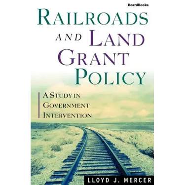 Railroads and Land Grant Policy: A Study in Government Intervention
