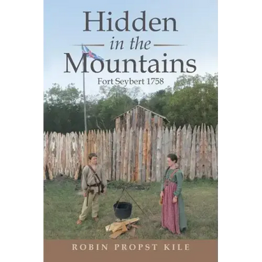 Hidden in the Mountains: Fort Seybert 1758