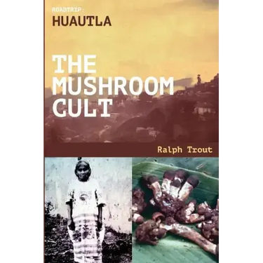 Road Trip: Huautla - The Mushroom Cult