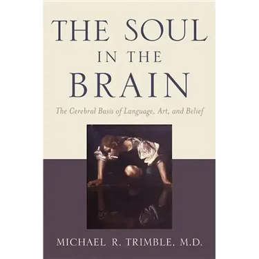 The Soul in the Brain: The Cerebral Basis of Language, Art, and Belief