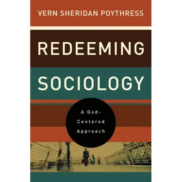 Redeeming Sociology: A God-Centered Approach
