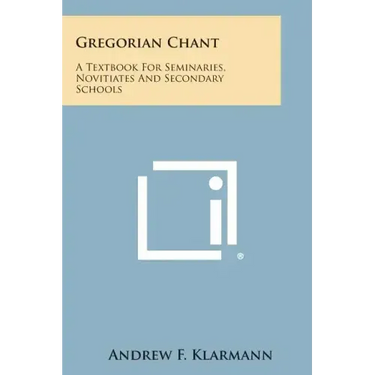 Gregorian Chant: A Textbook for Seminaries, Novitiates and Secondary Schools
