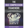 The Bus Compression Framework: The set and forget way to get an INSTANTLY professional sounding mix (Second Edition)