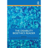 The Disability Bioethics Reader