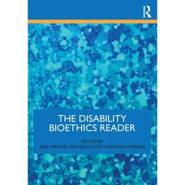 The Disability Bioethics Reader