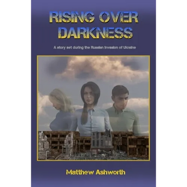 Rising over Darkness: A story set during the Russian invasion of Ukraine