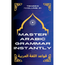 Master Arabic Grammar Instantly tenses (Volume 2)