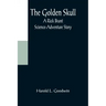 The Golden Skull: A Rick Brant Science-Adventure Story
