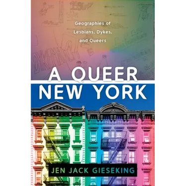 A Queer New York: Geographies of Lesbians, Dykes, and Queers