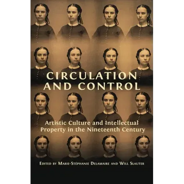 Circulation and Control: Artistic Culture and Intellectual Property in the Nineteenth Century