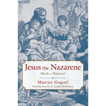 Jesus the Nazarene: Myth or History?