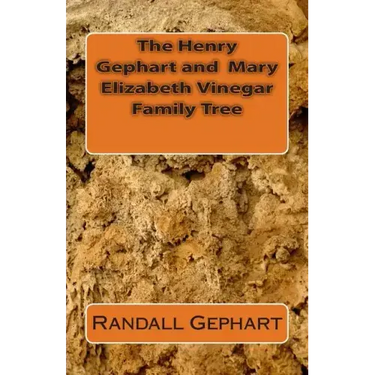 The Henry Gephart and Mary Elizabeth Vinegar Family Tree