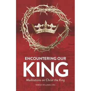 Encountering Our King: Meditations on Christ the King