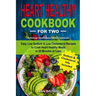 Heart Healthy Cookbook for Two: Easy Low Sodium & Low Cholesterol Recipes to Cook Heart Healthy Meals in 30 Minutes or Less, American Heart Associatio