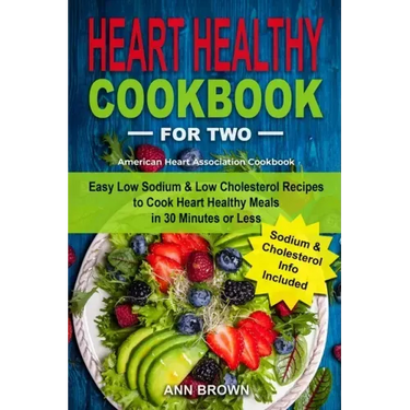 Heart Healthy Cookbook for Two: Easy Low Sodium & Low Cholesterol Recipes to Cook Heart Healthy Meals in 30 Minutes or Less, American Heart Associatio