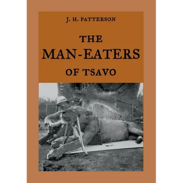 The Man-Eaters of Tsavo: The true story of the man-eating lions "The Ghost and the Darkness"