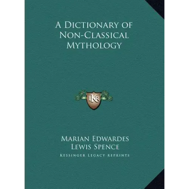 A Dictionary of Non-Classical Mythology