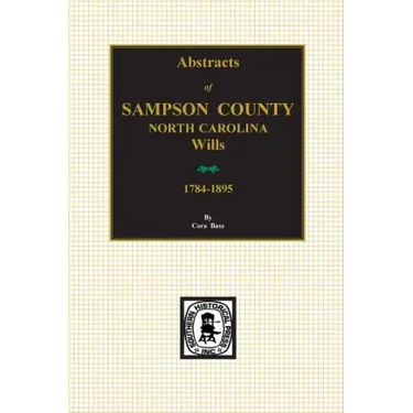 Sampson County, North Carolina Wills, 1784-1895, Abstracts Of.
