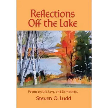 Reflections Off the Lake, Poems on Life, Love and Democracy