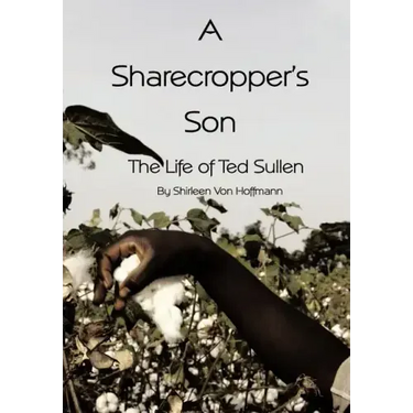 A Sharecropper's Son: The Life of Ted Sullen