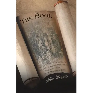The Book: Why the First Books of the Bible Were Written and Who They Were Written for