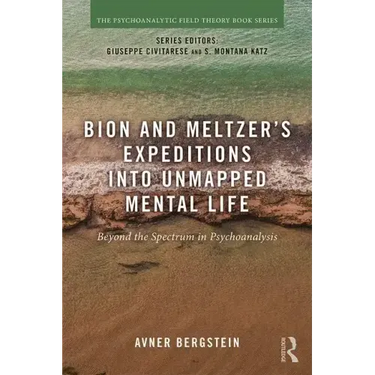 Bion and Meltzer's Expeditions into Unmapped Mental Life: Beyond the Spectrum in Psychoanalysis