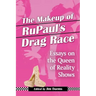 The Makeup of RuPaul's Drag Race: Essays on the Queen of Reality Shows