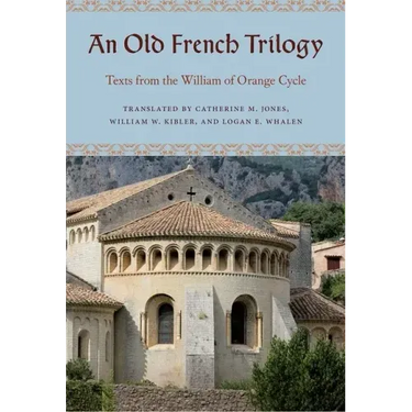An Old French Trilogy: Texts from the William of Orange Cycle