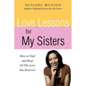 Love Lessons for My Sisters: How to Find and Keep All the Love You Deserve!