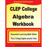 CLEP College Algebra Workbook: Essential Learning Math Skills Plus Two College Algebra Practice Tests