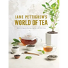 Jane Pettigrew's World of Tea: Discovering Producing Regions and Their Teas