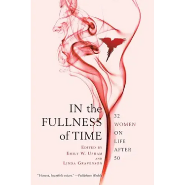 In the Fullness of Time: 32 Women on Life After 50