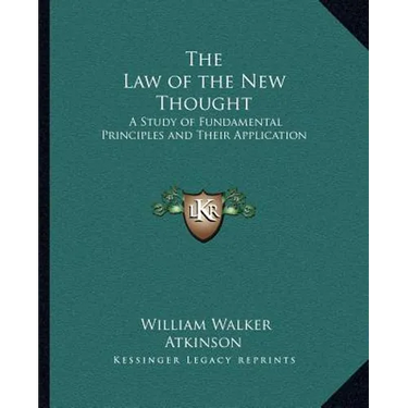 The Law of the New Thought: A Study of Fundamental Principles and Their Application